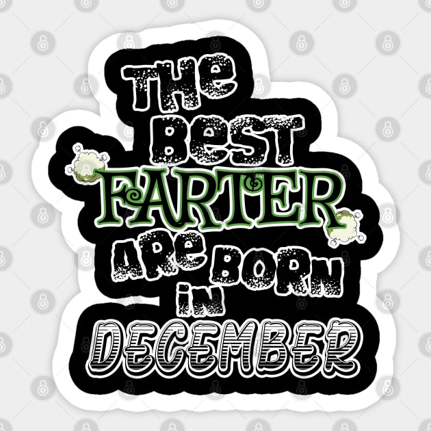 The Best Farter are Born in December Sticker by werdanepo